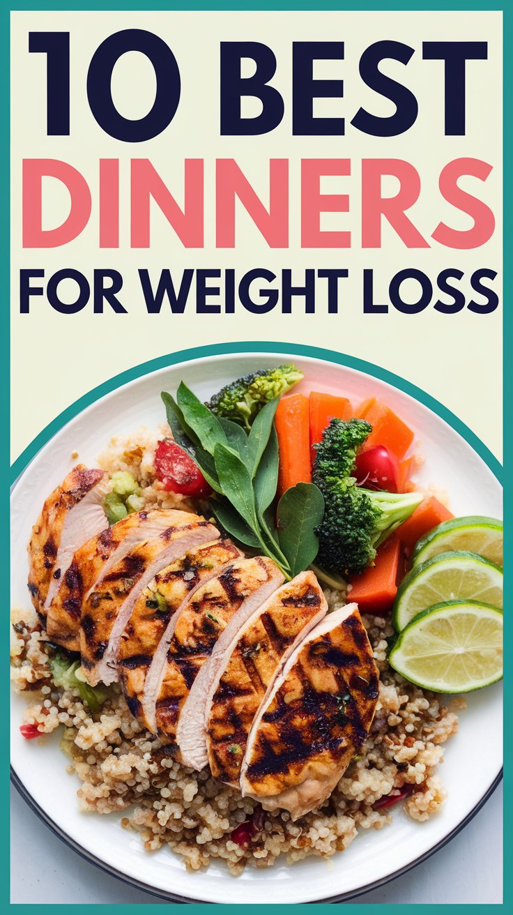 10 Best Dinners for Weight Loss That Keep You Satisfied